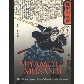Miyamoto Musashi: The Life and Legacy of Japan's Most Legendary Samurai
