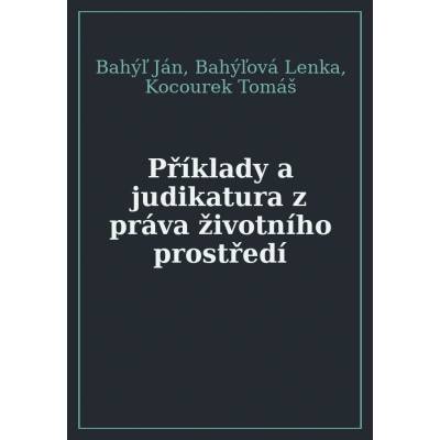 Příklady a judikatura z práva životního prostředí - Ján Bahýľ