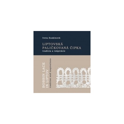 Liptovská paličkovaná čipka tradície a inšpirácie - Zuskinová Iveta
