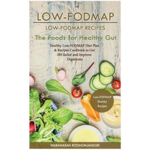 Low-Fodmap: Low-Fodmap Recipes: Healthy Low-Fodmap Diet Plan & Recipes Cookbook to Get Ibs Relief and Improve Digestions, the Food (ISBN: 9781530874729)