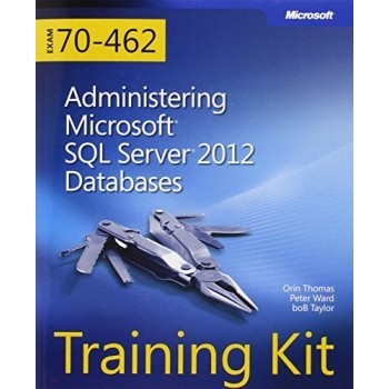 Training Kit Exam 70-462: Administering Microsoft SQL Server 2012 Databases