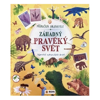 Záhadný pravěký svět - Příručka objevitele -Tajemství vyhynulých druhů