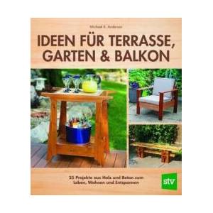 Ideen für Terrasse, Garten & Balkon | Michael R. Anderson, Nina Schön (ISBN: 9783702016807)