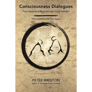 Consciousness Dialogues | Peter Ralston (ISBN: 9781623172282)