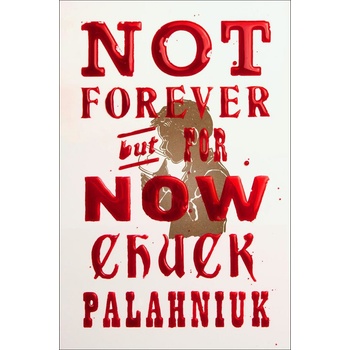 Not Forever, But For Now - Chuck Palahniuk