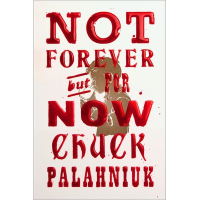 Not Forever, But For Now - Chuck Palahniuk