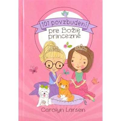 101 povzbudení pre Božie princezné - Carolyn Larsen