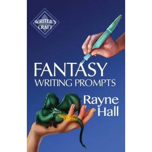Fantasy Writing Prompts: 77 Powerful Ideas To Inspire Your Fiction | Rayne Hall (ISBN: 9781544670485)
