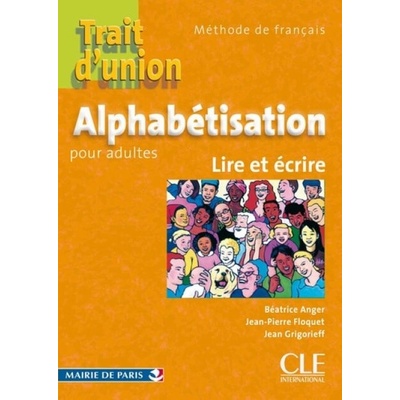 Trait d'union:: Alphabétisation pour adultes Cahier de l'éleve