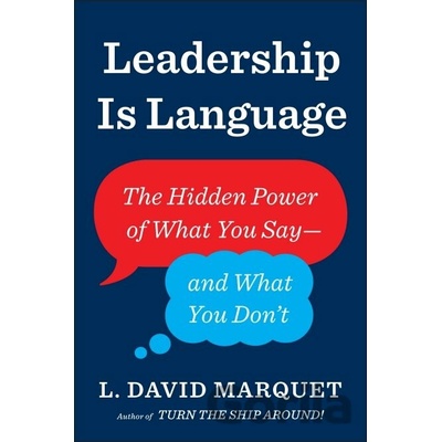 Leadership Is Language - L. David Marquet