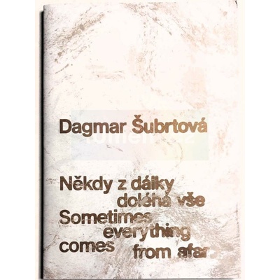 Dagmar Šubrtová : někdy z dálky doléhá vše | kolektiv