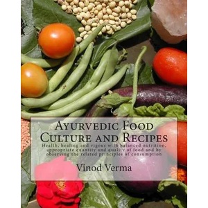 Ayurvedic Food Culture and Recipes: Health, healing and vigour with balanced nutrition, appropriate quantity and quality of food and by observing the | Vinod Verma, Dr Vinod Verma (ISBN: 9788189514235)