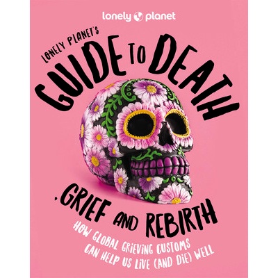 Guide to Death, Grief and Rebirth 1 - Lonely Planet