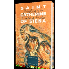 Saint Catherine of Siena: Mystic of Fire, Preacher of Freedom Fr Paul Murray Op