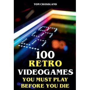 100 Retro Videogames You Must Play Before You Die (ISBN: 9798227683304)