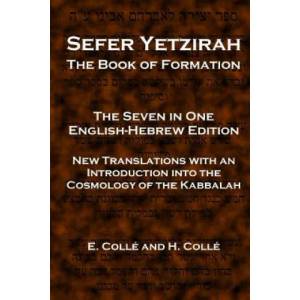 Sefer Yetzirah The Book of Formation: The Seven in One English-Hebrew Edition - New Translations with an Introduction into the Cosmology of the Kabbal | E Colle, H Colle (ISBN: 9781481991131)