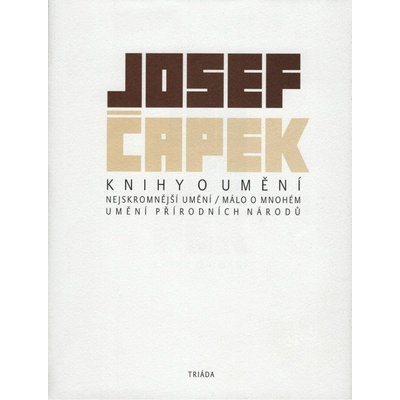 Knihy o umění -- Nejskromnější umění, Málo o mnohém, Umění přírodních národů - Čapek Josef
