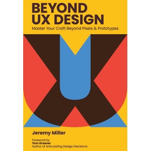 Beyond UX Design | Jeremy Miller, Tom Greever (2024)