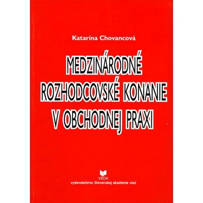 Medzinárodné rozhodcovské konanie v obchodnej praxi - Katarína Chovancová