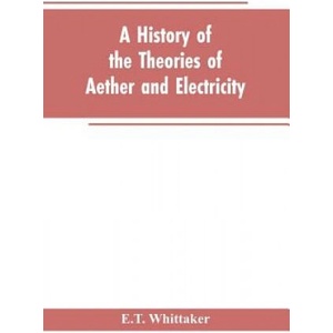 history of the theories of aether and electricity | Whittaker E. T. Whittaker (ISBN: 9789353602741)