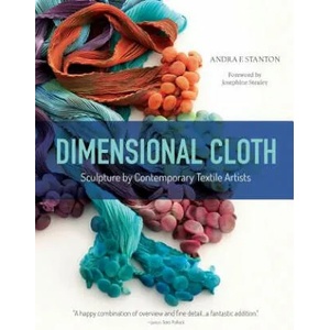 Dimensional Cloth: Sculpture by Contemporary Textile Artists | Andra F. Stanton (ISBN: 9780764355363)