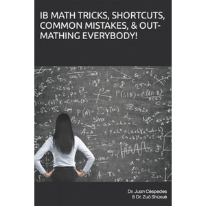 Ib Math Tricks, Shortcuts, Common Mistakes, & Out-Mathing Everybody! | Zuo Shuxue, Cespedes, Juan R, PH D (ISBN: 9798477818648)
