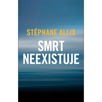 Smrt neexistuje - Stéphane Allix