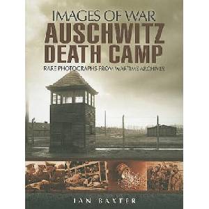 Auschwitz Death Camp (Images of War Series) | Ian Baxter (2010)