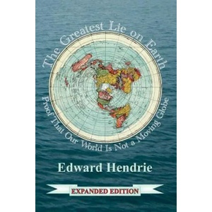 The Greatest Lie on Earth (Expanded Edition): Proof That Our World Is Not a Moving Globe | Edward Hendrie (ISBN: 9781943056033)