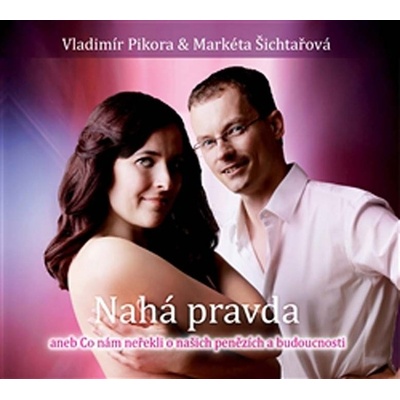 Nahá pravda NF DISTRIBUCE - Vladimír Pikora; Markéta Šichtařová; Vladimír Piko