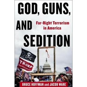 God, Guns, and Sedition - Far-Right Terrorism in America | Bruce Hoffman, Jacob Ware (2024)