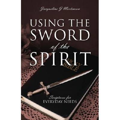 Using the Sword of the Spirit | Jacqueline J Mortenson