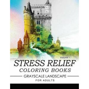 Stress Relief Coloring Books GRAYSCALE Landscape for Adults Volume 1 (2016)