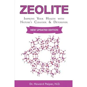 Zeolite: Improve Your Health with Nature's Cleanser and Detoxifier | Howard Peiper N. D (ISBN: 9781710309911)