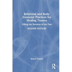 Relational and Body-Centered Practices for Healing Trauma | Stanley, Sharon (ISBN: 9781032717661)