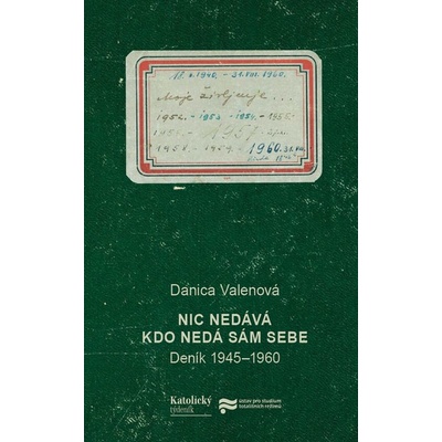 Nic nedává, kdo nedá sám sebe 2. vydání. Deník 1945 - 1960 - Valenová Danica