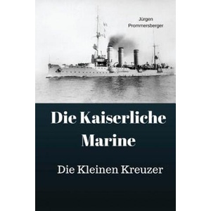 Die Kaiserliche Marine: Die Kleinen Kreuzer (ISBN: 9781974045440)