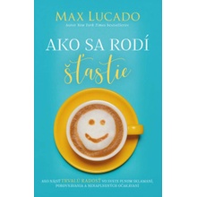 Ako sa rodí šťastie - Max Lucado