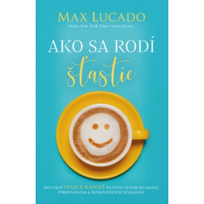 Ako sa rodí šťastie - Max Lucado