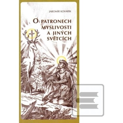 O patronech myslivosti a jiných světcích - Jaromír Kovařík