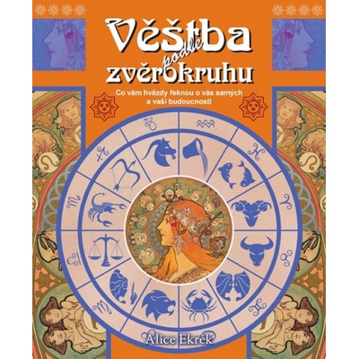 Věštba podle zvěrokruhu - Co hvězdy říkají o vaší osobnosti a budoucnosti - Alice Ekrek