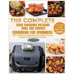 The Complete Ninja Woodfire Outdoor Grill and Smoker Cookbook for Beginners | Emma Publisher, John Walker (2024)