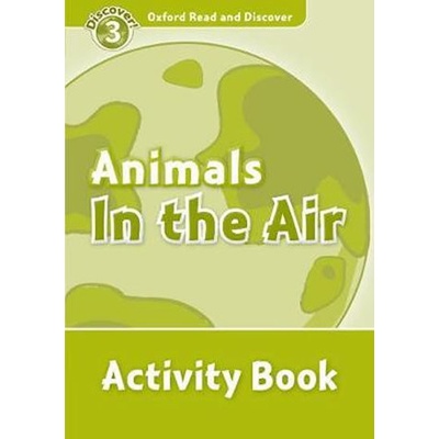 OXFORD READ AND DISCOVER Level 3: ANIMALS IN THE AIR ACTIVIT