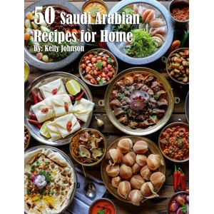 50 Saudi Arabian Recipes for Home | Kelly Johnson (2024)