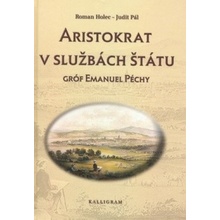 Aristokrat v službách štátu Gróf Emanuel Péchy - Holec R., Pálová J.