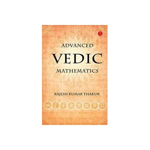 Advanced Vedic Mathematics | RAJESH KUMAR THAKUR (ISBN: 9789353336066)