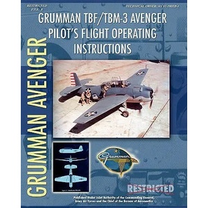 Grumman TBF / TBM-3 Avenger Pilot's Flight Operating Instructions | Bureau Of Aeronautics, Army Air Forces (ISBN: 9781935700371)