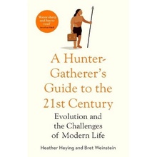 Hunter-Gatherer's Guide to the 21st Century, Evolution and the Challenges of Modern Life Swift Press