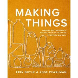 Making Things: Finding Use, Meaning, and Satisfaction in Crafting Everyday Objects (ISBN: 9781958417270)