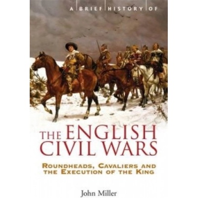 Brief History of the English Civil Wars Miller John